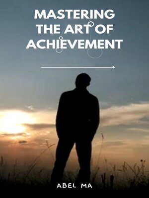 cover image of Mastering the Art of Achievement